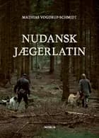 Nudansk jægerlatin af Mathias Vogdrup-Schmidt
