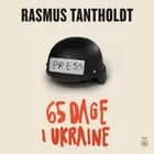 65 DAGE I UKRAINE af Rasmus Tantholdt