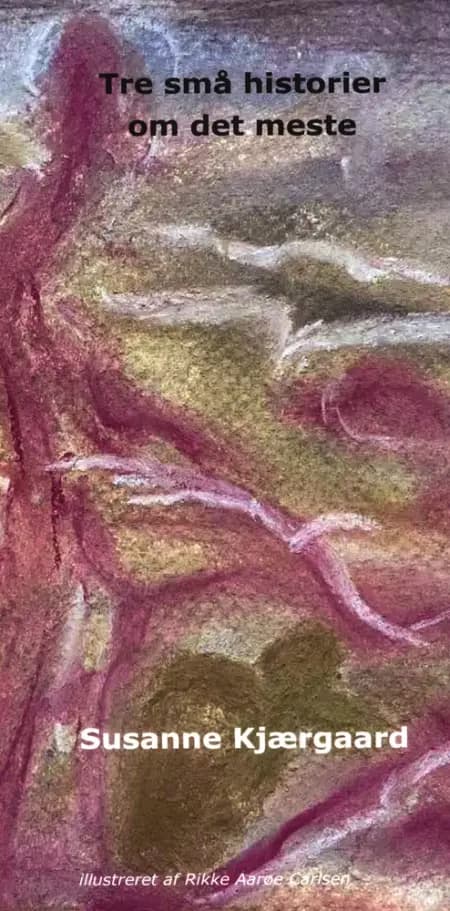 Tre små historier om det meste af Rikke Aarøe Carlsen
