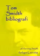 Tom Smidth bibliografi af Henning Smidth