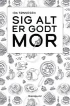 Sig alt er godt mor af Ida Tønnesen