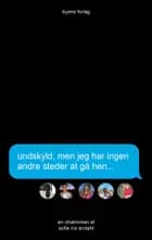 Undskyld, men jeg har ingen  andre steder at gå hen