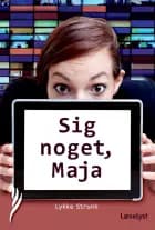 Sig noget, Maja!