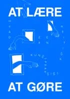 At lære at gøre af Agathe Boulanger, Signe Frederiksen, Jules Lagrange, Felis Dos, Katrine Dirckinck-Holmfeld, Stefan Pedersen og Pia Rönicke