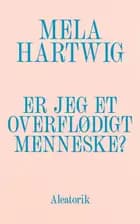 Er jeg et overflødigt menneske? af Mela Hartwig