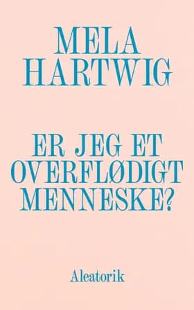 Er jeg et overflødigt menneske? af Mela Hartwig