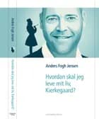 Hvordan skal jeg leve mit liv, Kierkegaard?