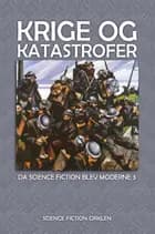 Krige og katastrofer af Grant Allen, George T. Chesney, Robert Duncan Milne, George Griffith, Paul Scheerbar, Robert Barr, David Mitchell Luckie, Fred M. White, Ellis Parker Butler, Colin Ross og Simon Newcomb