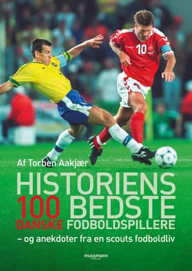 Historiens 100 bedste danske fodboldspillere af Torben Aakjær