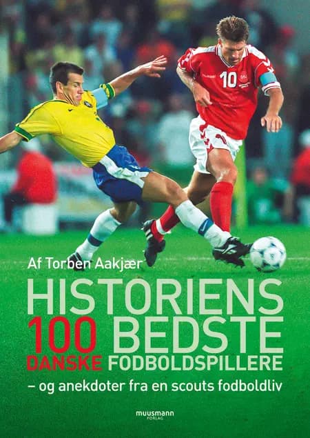 Historiens 100 bedste danske fodboldspillere af Torben Aakjær
