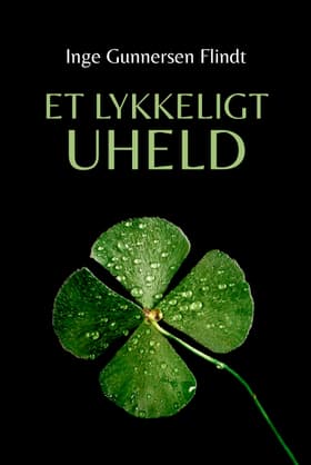 Et lykkeligt uheld af Inger Gunnersen Flindt
