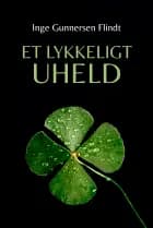 Et lykkeligt uheld af Inger Gunnersen Flindt