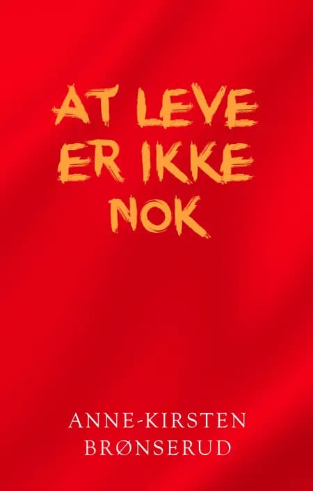 At leve er ikke nok af Anne-Kirsten Brønserud