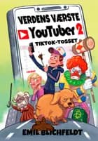 Verdens værste Youtuber 2- TIKTOK-tosset af Emil Blichfeldt