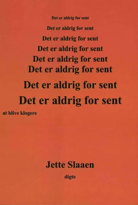 Det er aldrig for sent at blive klogere af Jette Slaaen