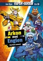 Super-Serien: Arkon mod englen - lix10 af Jan Kjær