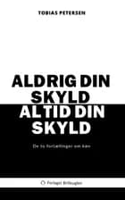Aldrig din skyld, altid din skyld af Tobias Petersen