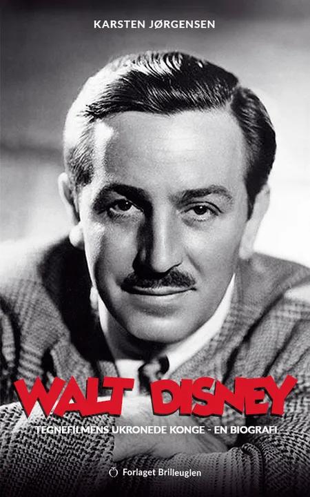 Walt Disney - tegnefilmens ukronede konge af Karsten Jørgensen