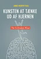 Kunsten at tænke ud af hjernen af Annie Murphy Paul