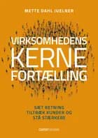 Virksomhedens kernefortælling af Mette Dahl Juelner
