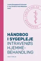 Håndbog i sygepleje: Intravenøs hjemmebehandling af Louise Bangsgaard Antonsen og Joy Christina Hult Mikkelsen