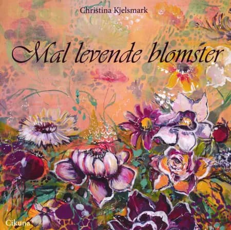 Mal levende blomster af Christina Kjelsmark