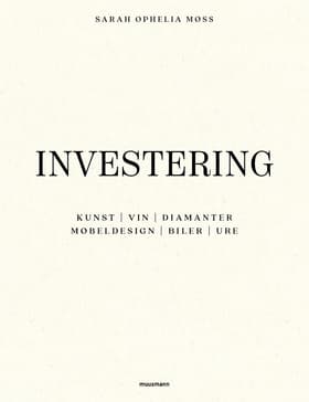 Investering i kunst, vin, diamanter, møbeldesign, biler og ure af Sarah Ophelia Møss