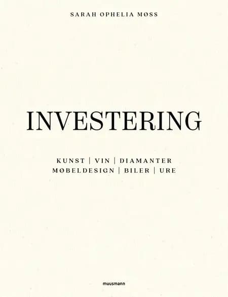 Investering i kunst, vin, diamanter, møbeldesign, biler og ure af Sarah Ophelia Møss