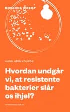 Hvordan undgår vi, at resistente bakterier slår os ihjel?