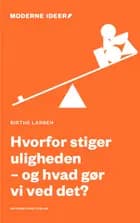Hvorfor stiger uligheden - og hvad gør vi ved det? af Birthe Larsen