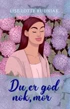 Du er god nok, mor af Lise-Lotte Rudniak