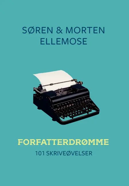 FORFATTERDRØMME - 101 SKRIVEØVELSER af Morten Ellemose