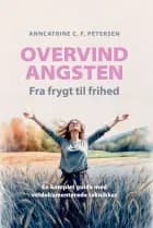 Overvind Angsten - Fra frygt til frihed af Anncatrine C. F. Petersen