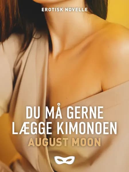 Du må gerne lægge kimonoen af August Moon
