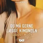Du må gerne lægge kimonoen af August Moon