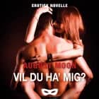 Vil du ha' mig? af August Moon