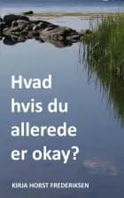Hvad hvis du allerede er okay? af Kirja Horst Frederiksen