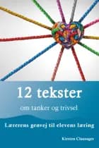 12 tekster om tanker og trivsel - Lærerens genvej til elevens læring af Kirsten Clausager