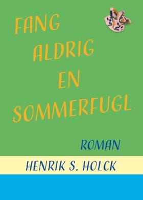 Fang aldrig en sommerfugl af Henrik S. Holck