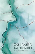 Og ingen taler om det af Mona Kjærulff Hansen