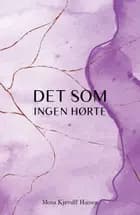 Det som ingen hørte af Mona Kjærulff Hansen