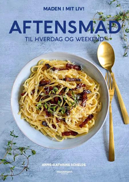 Aftensmad til hverdag og weekend af Anne-Kathrine Palm Schelde