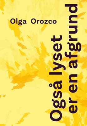 Også lyset er en afgrund af Olga Orozco