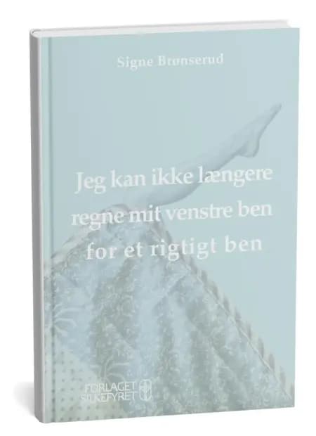 Jeg kan ikke længere regne mit venstre ben for et rigtigt ben af Signe Brønserud