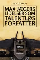 Max Jægers lidelser som talentløs forfatter af Jan Oxholm