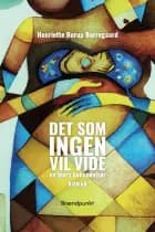 Det som ingen vil vide af Henriette Borup Borregaard