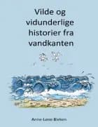 Vilde og vidunderlige historier fra vandkanten af Anne-Lene Bleken