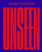 ANISH KAPOOR - Unseen af Sarah Fredholm, Pireeni Sundaralingam og Mari Hvattum
