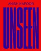 ANISH KAPOOR - Unseen (UK) af Sarah Fredholm, Pireeni Sundaralingam og Mari Hvattum