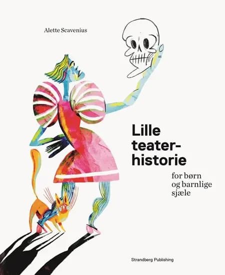 Lille teaterhistorie for børn og barnlige sjæle af Alette Scavenius